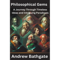 Philosophical Gems: A Journey Through Timeless Ideas and Intriguing Paradoxes - Paperback