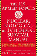The United States Armed Forces Nuclear, Biological and Chemical Survival Manual: Everything You Need to Know to Protect Yourself and Your Family from - Paperback