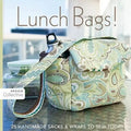 Lunch Bags! - Print-On-Demand Edition: 25 Handmade Sacks & Wraps to Sew Today - Paperback