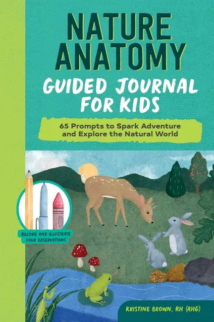Nature Anatomy Guided Journal for Kids: 65 Prompts to Spark Adventure and Explore the Natural World - Paperback
