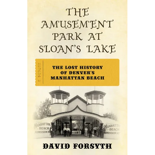 The Amusement Park at Sloan's Lake: The Lost History of Denver's Manhattan Beach - Paperback