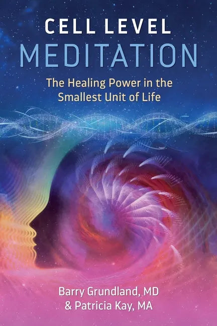 Cell Level Meditation: The Healing Power in the Smallest Unit of Life - Paperback