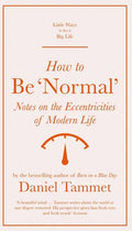 How to Be 'Normal': Notes on the Eccentricities of Modern Life - Hardcover