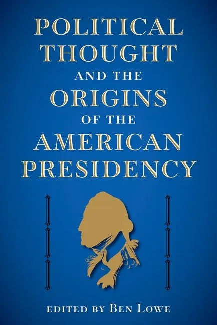 Political Thought and the Origins of the American Presidency - Hardcover