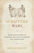 Scripture Wars: How Justin Martyr Rescued the Old Testament for Christians - Paperback