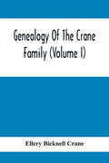 Genealogy Of The Crane Family (Volume I); Descendants Of Henry Crane Of Wethersfield And Guilfokd, Conn. With Sketch Of The Family In England. - Paperback