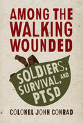 Among the Walking Wounded: Soldiers, Survival, and Ptsd - Paperback