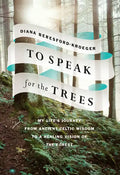 To Speak for the Trees: My Life's Journey from Ancient Celtic Wisdom to a Healing Vision of the Forest - Hardcover
