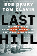 The Last Hill: The Epic Story of a Ranger Battalion and the Battle That Defined WWII - Hardcover