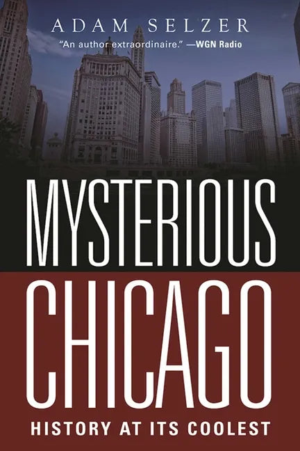 Mysterious Chicago: History at Its Coolest - Paperback