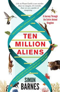 Ten Million Aliens: A Journey Through the Entire Animal Kingdom - Paperback