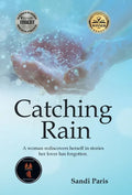 Catching Rain: A Woman Rediscovers Herself in Stories Her Lover Has Forgotten. - Hardcover