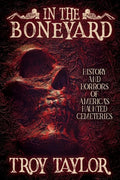 In the Boneyard: History and Horror of America's Haunted Cemeteries - Paperback