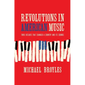 Revolutions in American Music: Three Decades That Changed a Country and Its Sounds - Hardcover