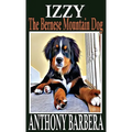Izzy the Bernese Mountain Dog: A Picture Storybook for Children & Adults - Hardcover