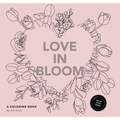 Love in Bloom: An Adult Coloring Book Featuring Romantic Floral Patterns and Frameable Wall Art - Paperback
