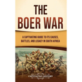 The Boer War: A Captivating Guide to Its Causes, Battles, and Legacy in South Africa - Hardcover