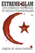 Extreme Islam: Anti American Propaganda of Muslim Fundamentalism - Paperback