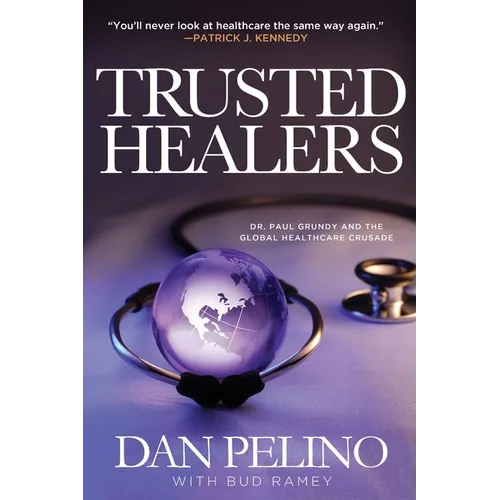 Trusted Healers: Dr. Paul Grundy and the Global Healthcare Crusade - Paperback