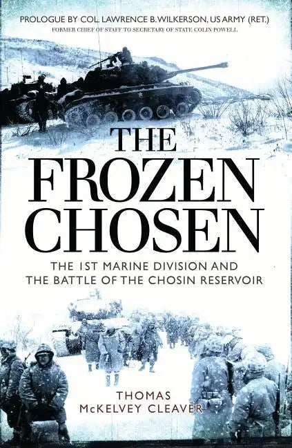 The Frozen Chosen: The 1st Marine Division and the Battle of the Chosin Reservoir - Paperback