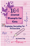 104 Journal Prompts for Girls Beginning Journaling for Preteen Girls - Paperback