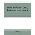 Under the Maltese cross, Antietam to Appomattox, the loyal uprising in western Pennsylvania, 1861-1865; campaigns 155th Pennsylvania regiment - Paperback