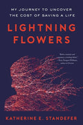 Lightning Flowers: My Journey to Uncover the Cost of Saving a Life - Paperback