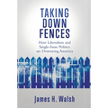 Taking Down Fences: How Liberalism and Singe-Issue Politics are Destroying America - Hardcover