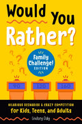 Would You Rather? Family Challenge! Edition: Hilarious Scenarios & Crazy Competition for Kids, Teens, and Adults - Paperback
