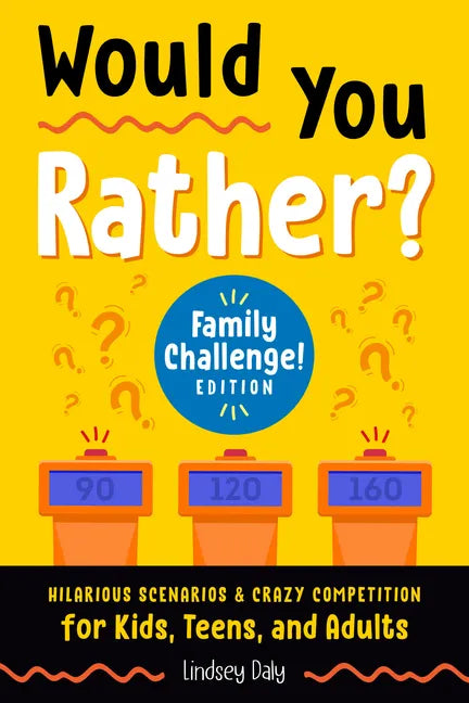Would You Rather? Family Challenge! Edition: Hilarious Scenarios & Crazy Competition for Kids, Teens, and Adults - Paperback