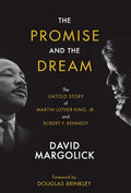 The Promise and the Dream: The Untold Story of Martin Luther King, Jr. and Robert F. Kennedy - Hardcover