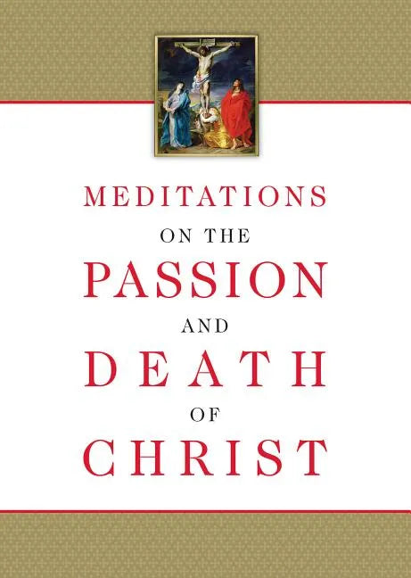 Meditations on the Passion and Death of Christ - Paperback