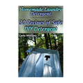 Homemade Laundry Detergent: 30 Recipes of Safe DIY Detergent: (Organic Detergent, Homemade Cleaners) - Paperback
