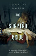 The Shaytan Bride: A Bangladeshi Canadian Memoir of Desire and Faith - Paperback