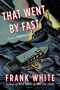 That Went by Fast: My First Hundred Years - Hardcover