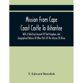 Mission From Cape Coast Castle To Ashantee, With A Statistical Account Of That Kingdom, And Geographical Notices Of Other Parts Of The Interior Of Afr - Paperback