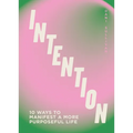 Intention: 10 Ways to Live Purposefully - Hardcover