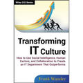 Transforming It Culture: How to Use Social Intelligence, Human Factors, and Collaboration to Create an It Department That Outperforms - Hardcover
