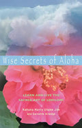 Wise Secrets of Aloha: Learn and Live the Sacred Art of Lomilomi - Paperback
