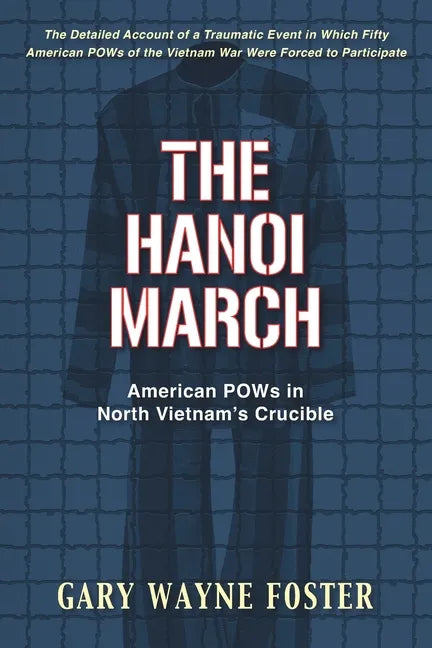 The Hanoi March: American POWs in North Vietnam's Crucible - Paperback