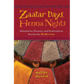 Zaatar Days, Henna Nights: Adventures, Dreams, and Destinations Across the Middle East - Paperback