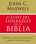 21 Leyes del Liderazgo En La Biblia: Aprenda a Liderar de Los Hombres Y Mujeres de Las Escrituras - Paperback