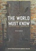 The World Must Know: The History of the Holocaust as Told in the United States Holocaust Memorial Museum - Paperback