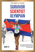 Survivor, Scientist, Olympian - the Nary Ly Story: How a Child of the Killing Fields Ran an Olympic Marathon and Inspired Her Broken Nation - Paperback
