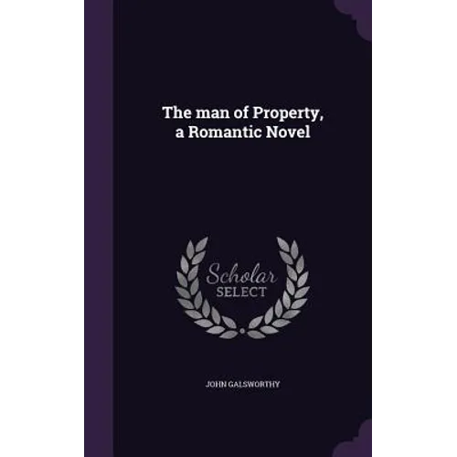 The man of Property, a Romantic Novel - Hardcover