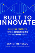 Built to Innovate: Essential Practices to Wire Innovation Into Your Company's DNA - Hardcover