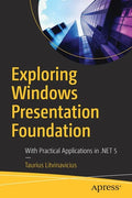 Exploring Windows Presentation Foundation: With Practical Applications in .Net 5 - Paperback
