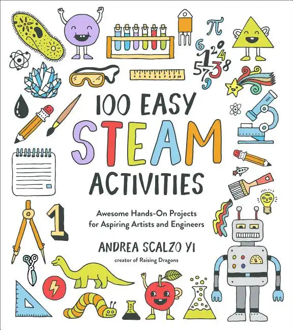 100 Easy STEAM Activities: Awesome Hands-On Projects for Aspiring Artists and Engineers - Paperback