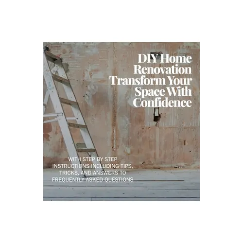 DIY Home Renovation: Transform Your Space With Confidence - Paperback