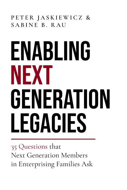 Enabling Next Generation Legacies: 35 Questions That Next Generation Members in Enterprising Families Ask - Hardcover